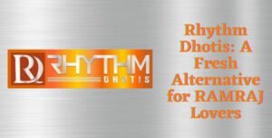 Read more about the article Rhythm Dhotis: A Fresh Alternative for Ramraj Lovers