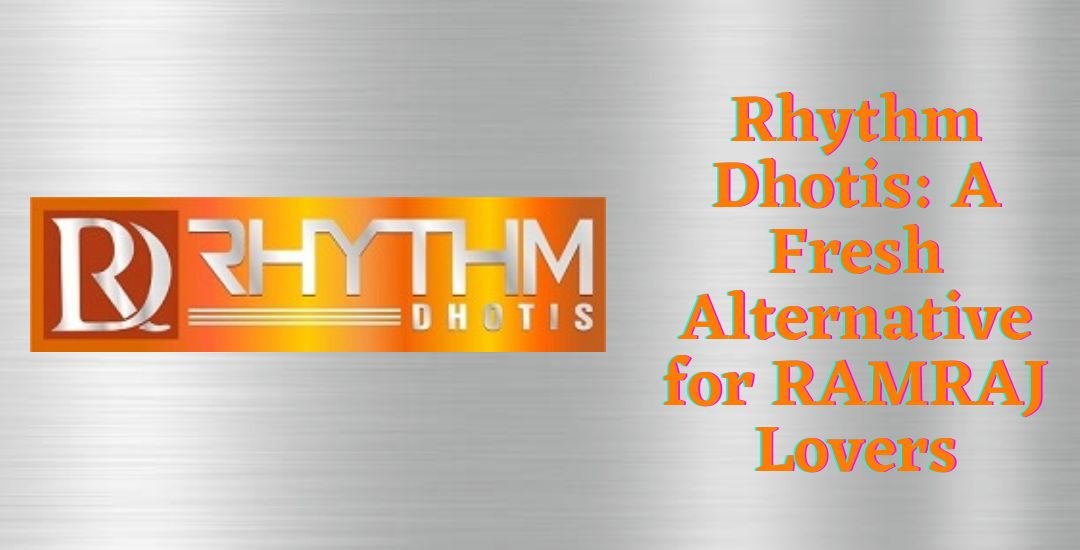 Read more about the article Rhythm Dhotis: A Fresh Alternative for Ramraj Lovers