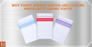 Read more about the article Why Fancy Border Dhotis Are Gaining Popularity Among Youth