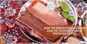 Read more about the article How to Identify Real Gold Zari in Thirubuvanam Wedding Pattu Sarees